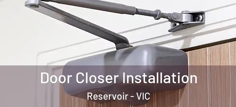 Door Closer Installation Reservoir - VIC