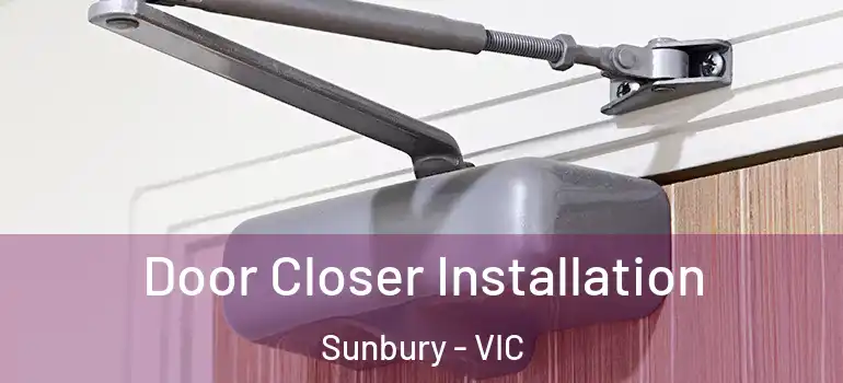 Door Closer Installation Sunbury - VIC