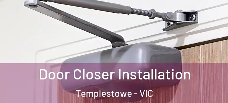  Door Closer Installation Templestowe - VIC
