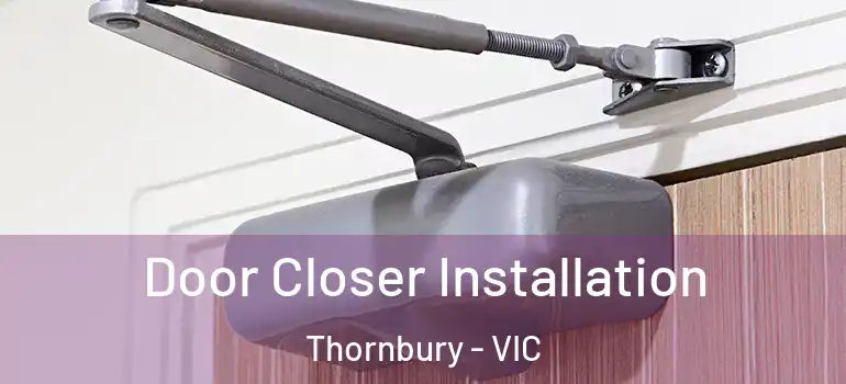  Door Closer Installation Thornbury - VIC