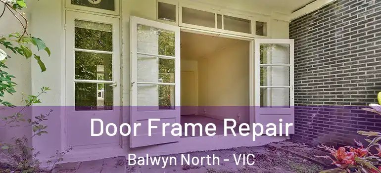 Door Frame Repair Balwyn North - VIC
