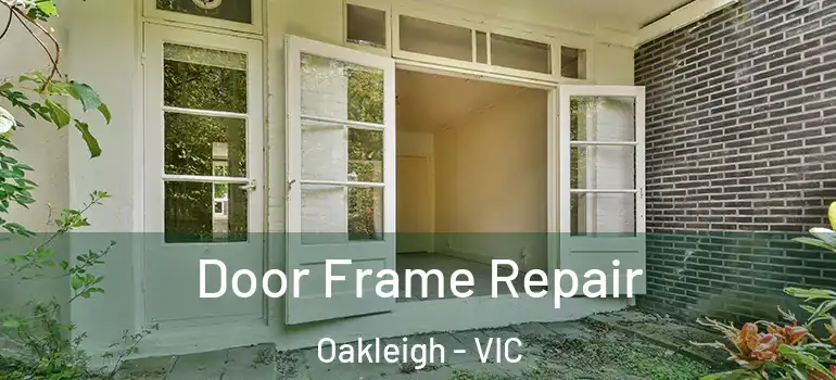 Door Frame Repair Oakleigh - VIC