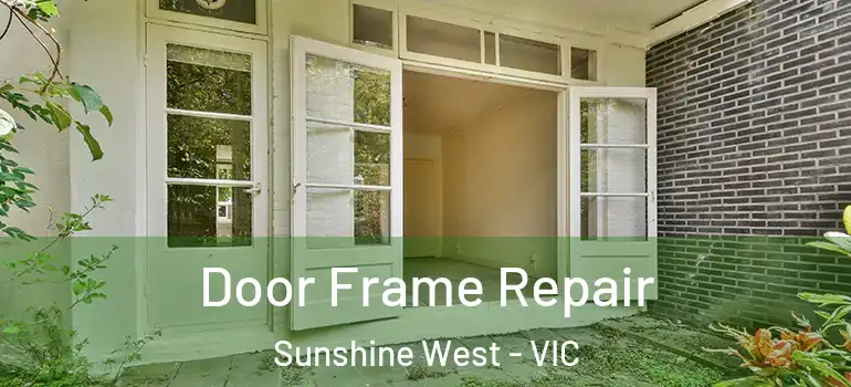 Door Frame Repair Sunshine West - VIC