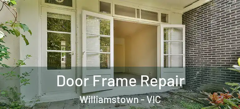 Door Frame Repair Williamstown - VIC