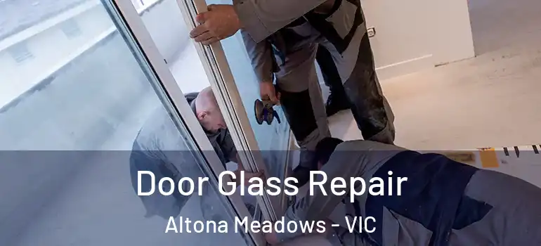 Door Glass Repair Altona Meadows - VIC