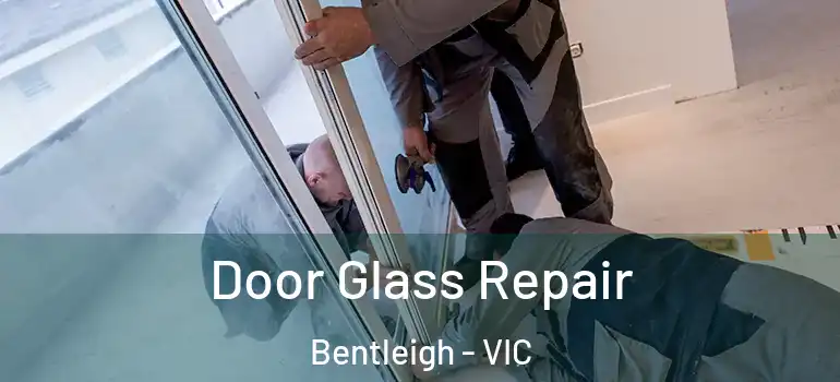 Door Glass Repair Bentleigh - VIC