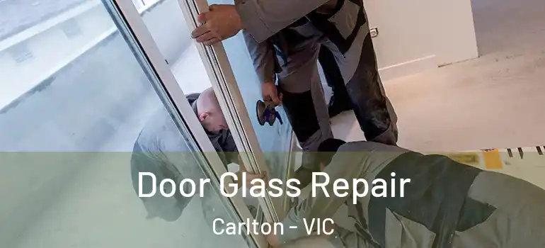 Door Glass Repair Carlton - VIC
