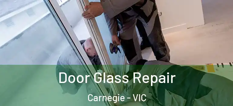 Door Glass Repair Carnegie - VIC