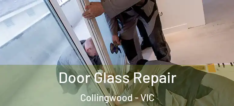 Door Glass Repair Collingwood - VIC