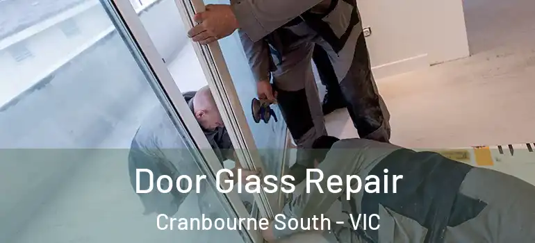 Door Glass Repair Cranbourne South - VIC
