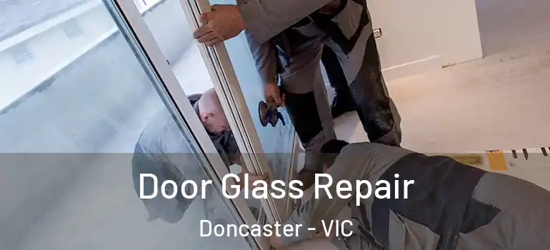 Door Glass Repair Doncaster - VIC