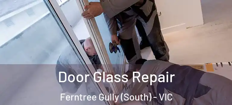  Door Glass Repair Ferntree Gully (South) - VIC