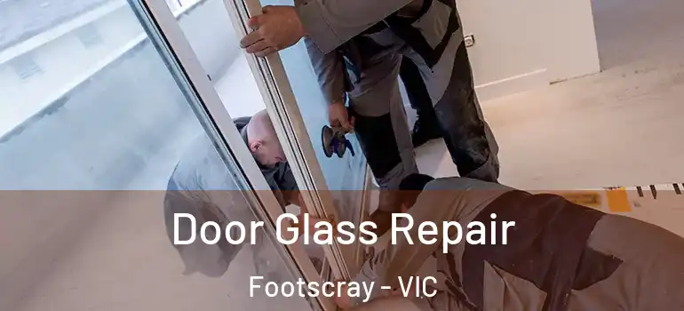 Door Glass Repair Footscray - VIC
