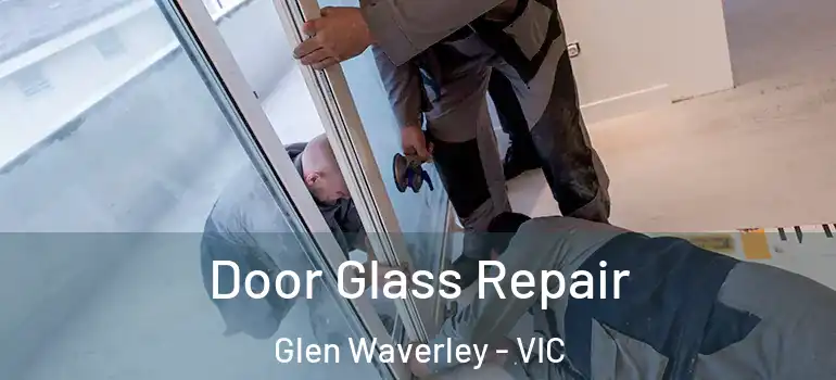 Door Glass Repair Glen Waverley - VIC