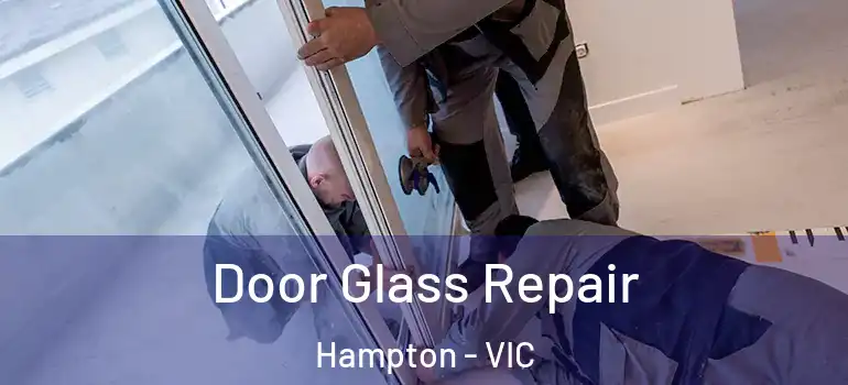 Door Glass Repair Hampton - VIC