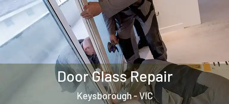 Door Glass Repair Keysborough - VIC