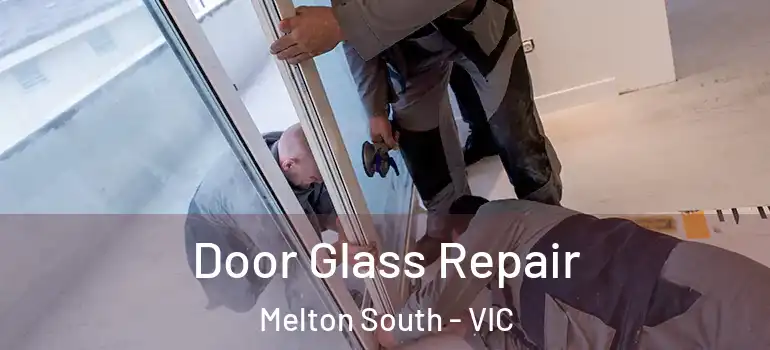 Door Glass Repair Melton South - VIC