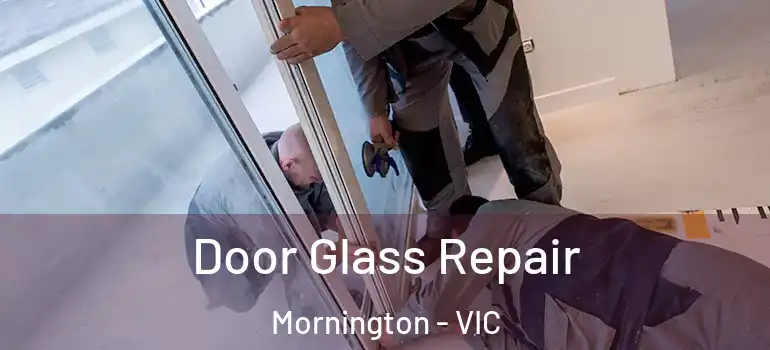 Door Glass Repair Mornington - VIC