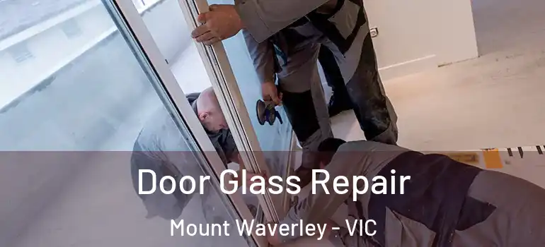 Door Glass Repair Mount Waverley - VIC