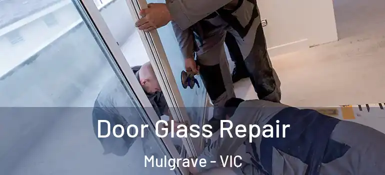 Door Glass Repair Mulgrave - VIC