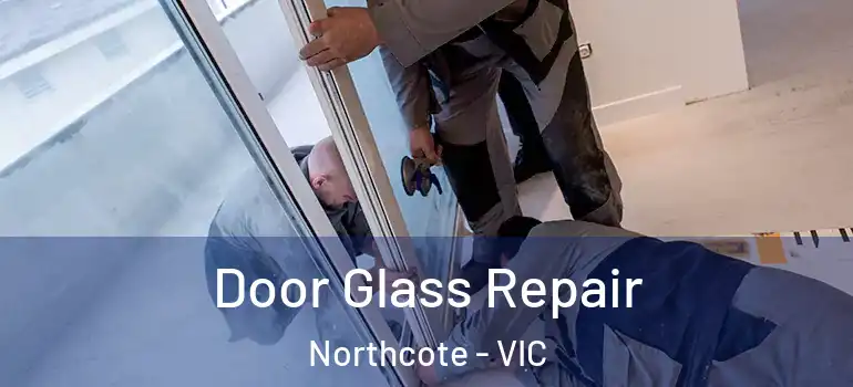 Door Glass Repair Northcote - VIC