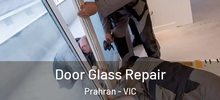 Door Glass Repair Prahran - VIC