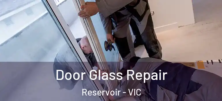 Door Glass Repair Reservoir - VIC