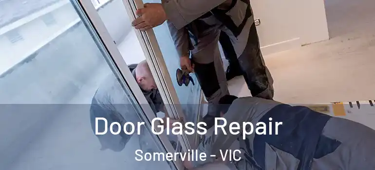 Door Glass Repair Somerville - VIC