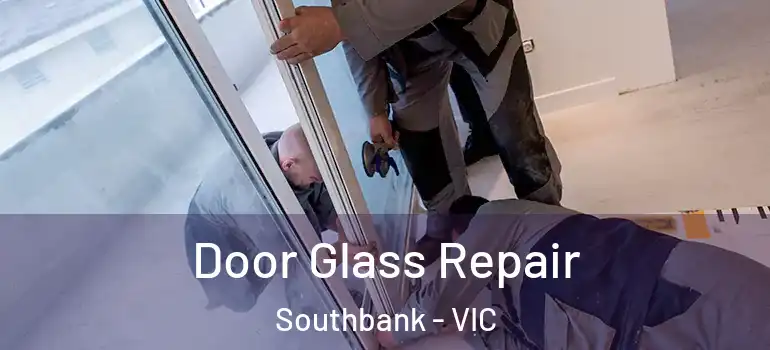  Door Glass Repair Southbank - VIC