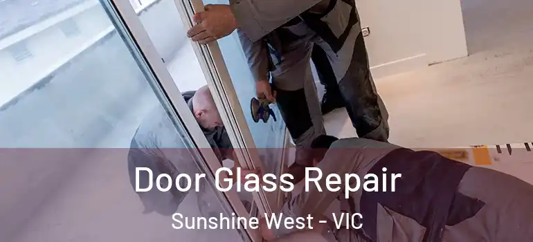 Door Glass Repair Sunshine West - VIC