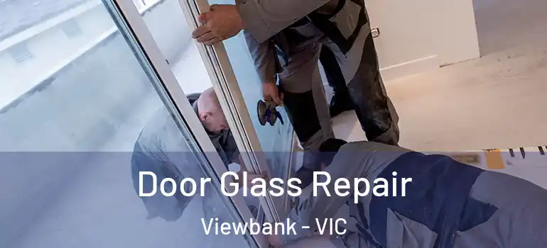 Door Glass Repair Viewbank - VIC