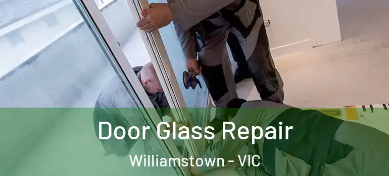 Door Glass Repair Williamstown - VIC