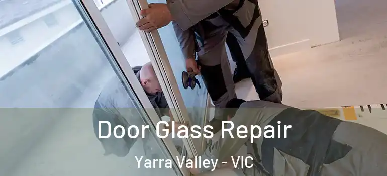 Door Glass Repair Yarra Valley - VIC