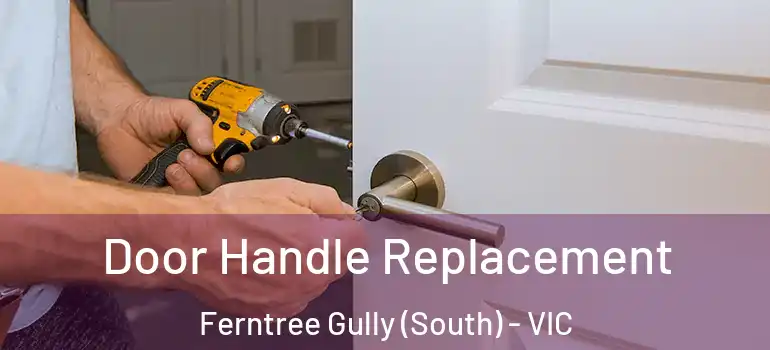 Door Handle Replacement Ferntree Gully (South) - VIC