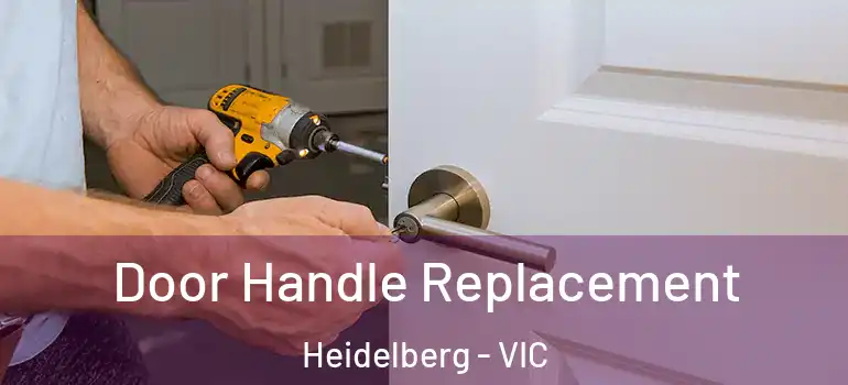 Door Handle Replacement Heidelberg - VIC