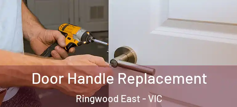 Door Handle Replacement Ringwood East - VIC