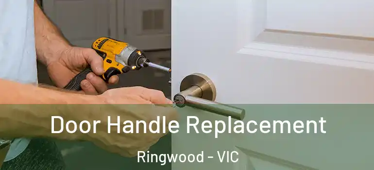 Door Handle Replacement Ringwood - VIC