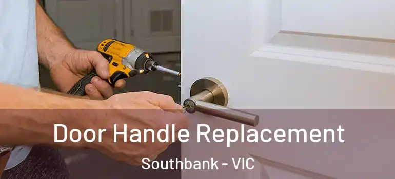 Door Handle Replacement Southbank - VIC