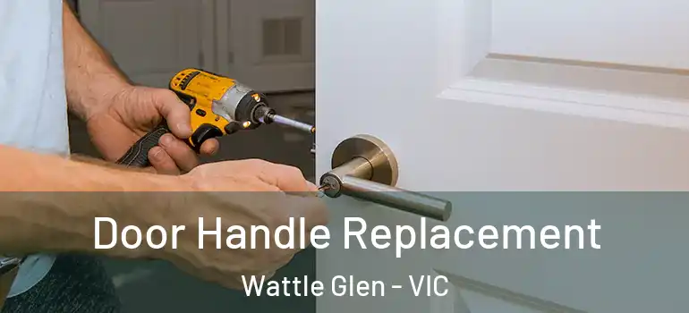 Door Handle Replacement Wattle Glen - VIC