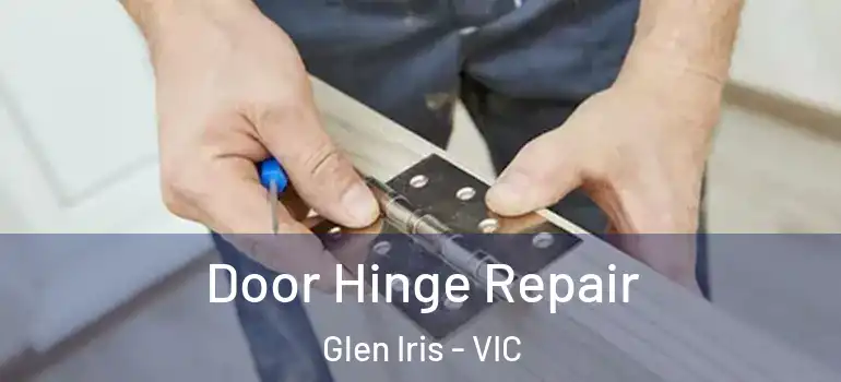 Door Hinge Repair Glen Iris - VIC