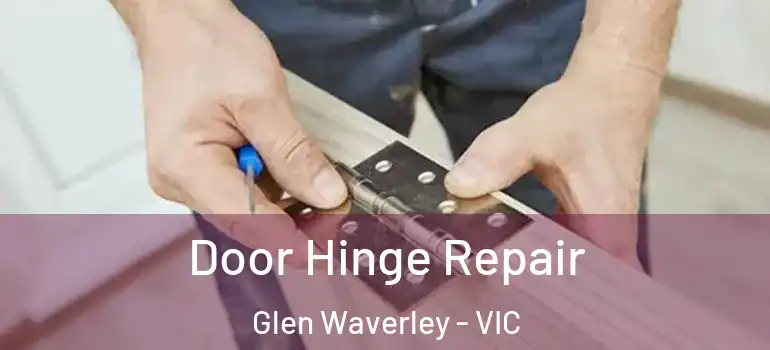  Door Hinge Repair Glen Waverley - VIC