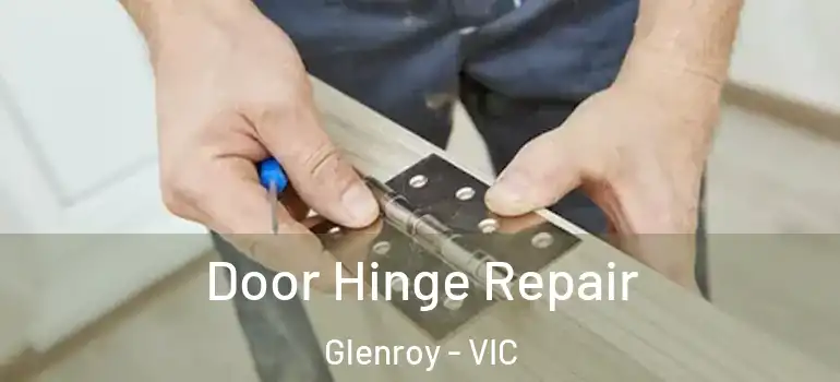 Door Hinge Repair Glenroy - VIC