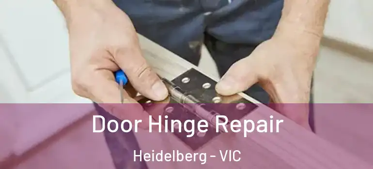 Door Hinge Repair Heidelberg - VIC