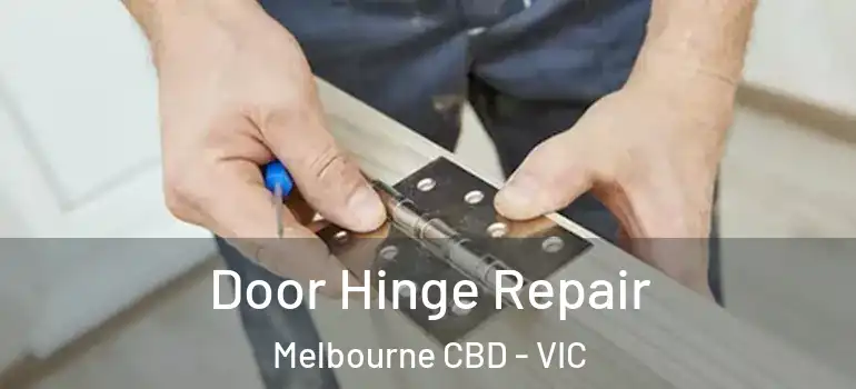  Door Hinge Repair Melbourne CBD - VIC
