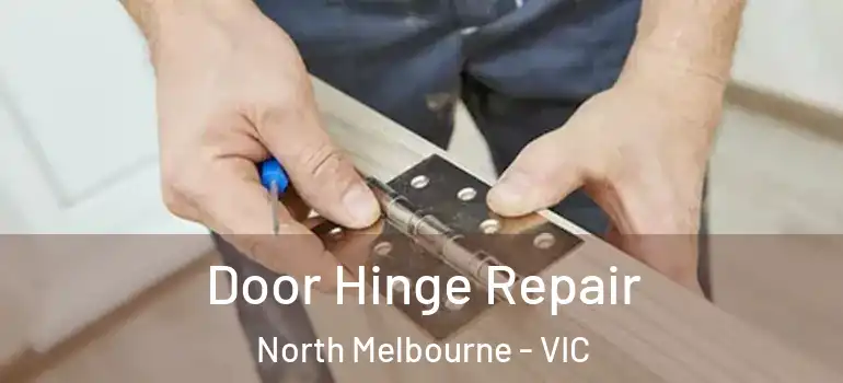  Door Hinge Repair North Melbourne - VIC