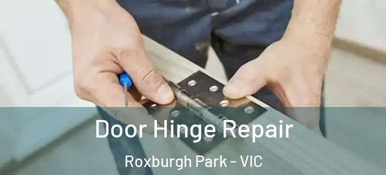  Door Hinge Repair Roxburgh Park - VIC