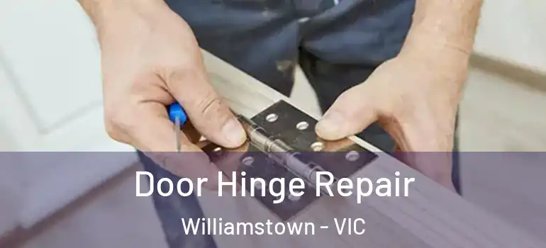  Door Hinge Repair Williamstown - VIC