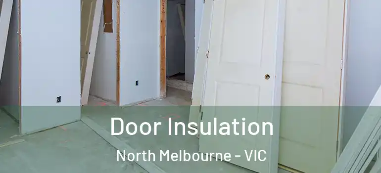  Door Insulation North Melbourne - VIC