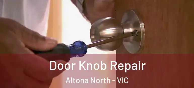 Door Knob Repair Altona North - VIC