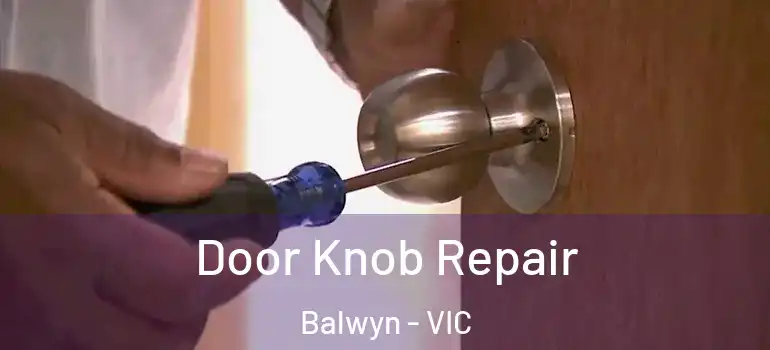 Door Knob Repair Balwyn - VIC
